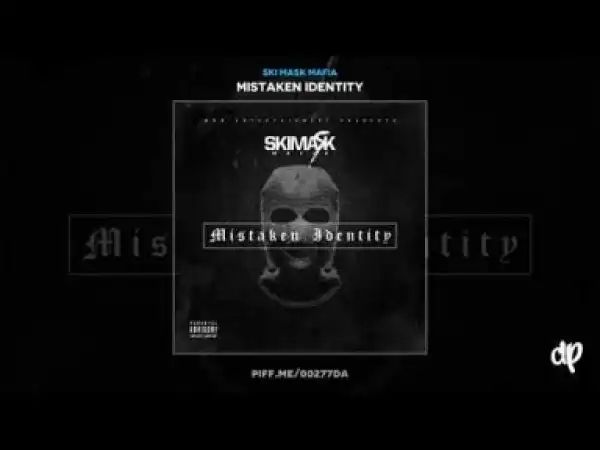 Mistaken Identity BY Ski Mask Mafia